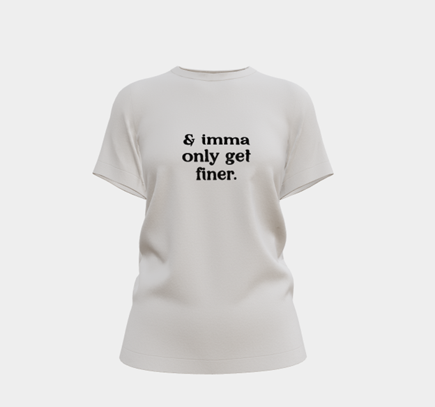 Imma Only Get Finer Funny Graphic Tee