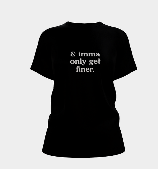Imma Only Get Finer Funny Graphic Tee