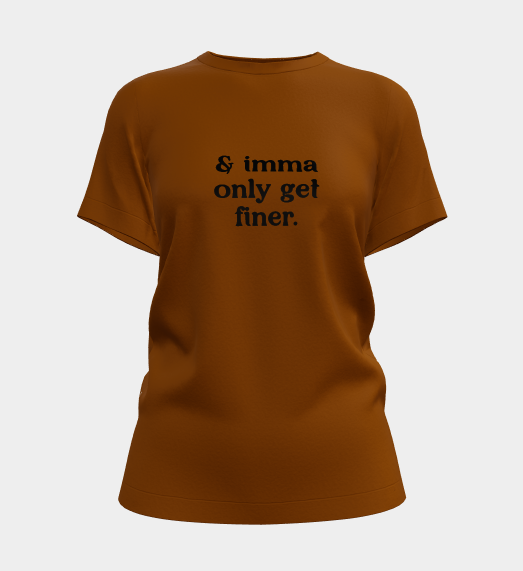 Imma Only Get Finer Funny Graphic Tee