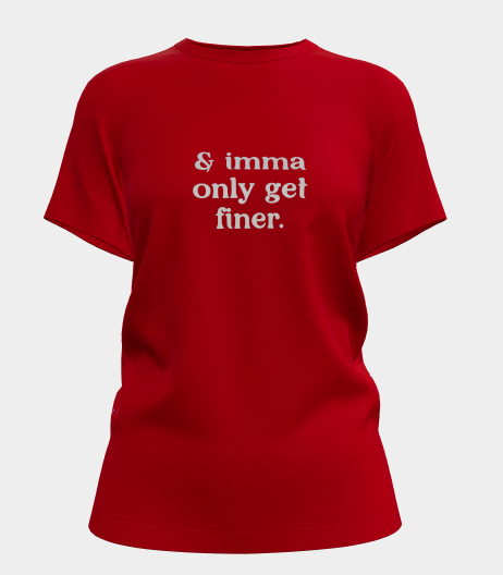 Imma Only Get Finer Funny Graphic Tee