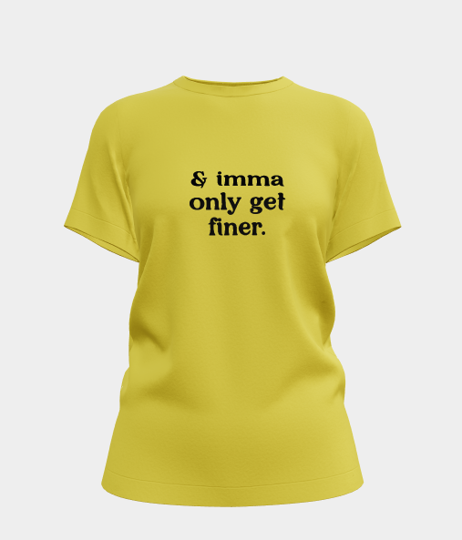 Imma Only Get Finer Funny Graphic Tee